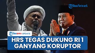 Habib Rizieq Shihab Tegaskan Siap Dukung Prabowo Lawan Korupsi: Kita Ganyang, Mereka Musuh Umat