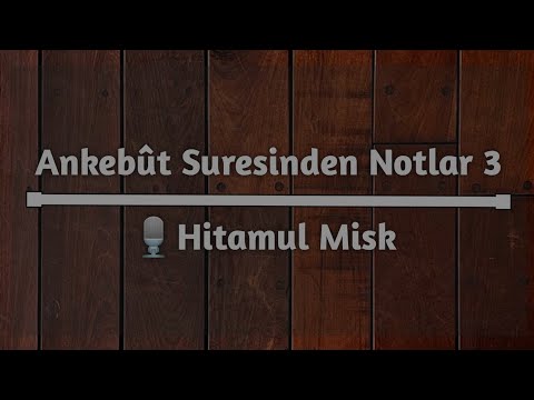 Ankebût Suresinden Notlar | 3. Bölüm | Hitamul Misk..