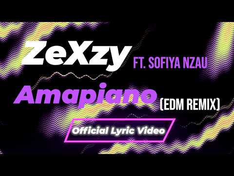 ZeXzy featuring Sofiya Nzau - Amapiano (EDM Remix) (Official Lyric Video)