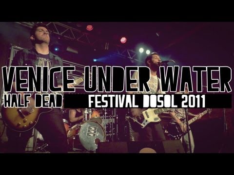 Venice Under Water - Half Dead [ FESTIVAL DOSOL 2011 ] HD