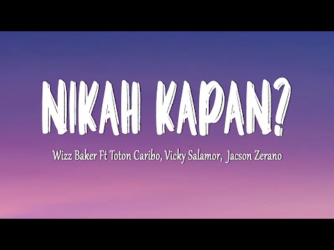 Wizz Baker Ft ‪Toton Caribo‬, ‪Vicky Salamor‬, ‪ Jacson Zerano‬ - Nikah Kapan ? (Lirik Lagu)