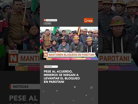 Pese al acuerdo, mineros se niegan a levantar el bloqueo en Parotani