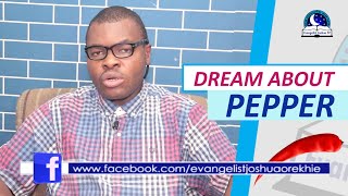 MEANING OF PEPPER IN DREAM I Evangelist Joshua Orekhie Dream Dictionary I