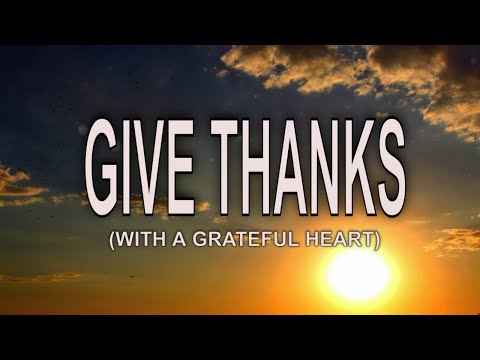 GIVE THANKS (WITH A GRATEFUL HEART) - Lyrics | Christian Song