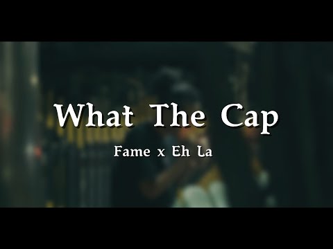 Fame - What The Cap x Eh La ( Official Music Video )