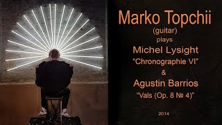 Marko Topchii; Michel Lysight -  Chronographie VI pour Guitare; Agustin Barrios - Vals (Op. 8 No. 4)