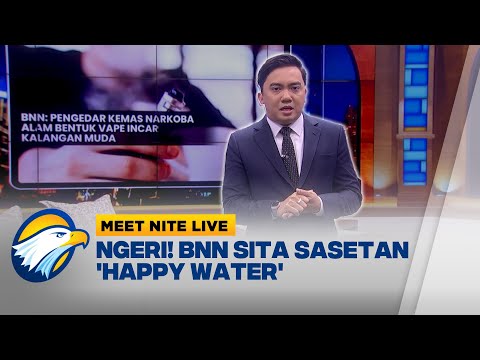 Makin Aneh! Waspada Ngerinya 'Happy Water', Bikin Kena Mental| Meet Nite Live