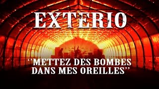 EXTERIO - "METTEZ DES BOMBES DANS MES OREILLES" (Vidéoclip officiel)
