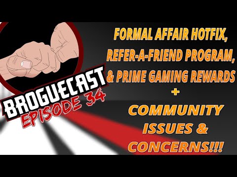 BROGUECAST EP 34 - FORMAL AFFAIR HOTFIX, REFER-A-FRIEND PROGRAM, & PRIME REWARDS + COMMUNITY ISSUES!