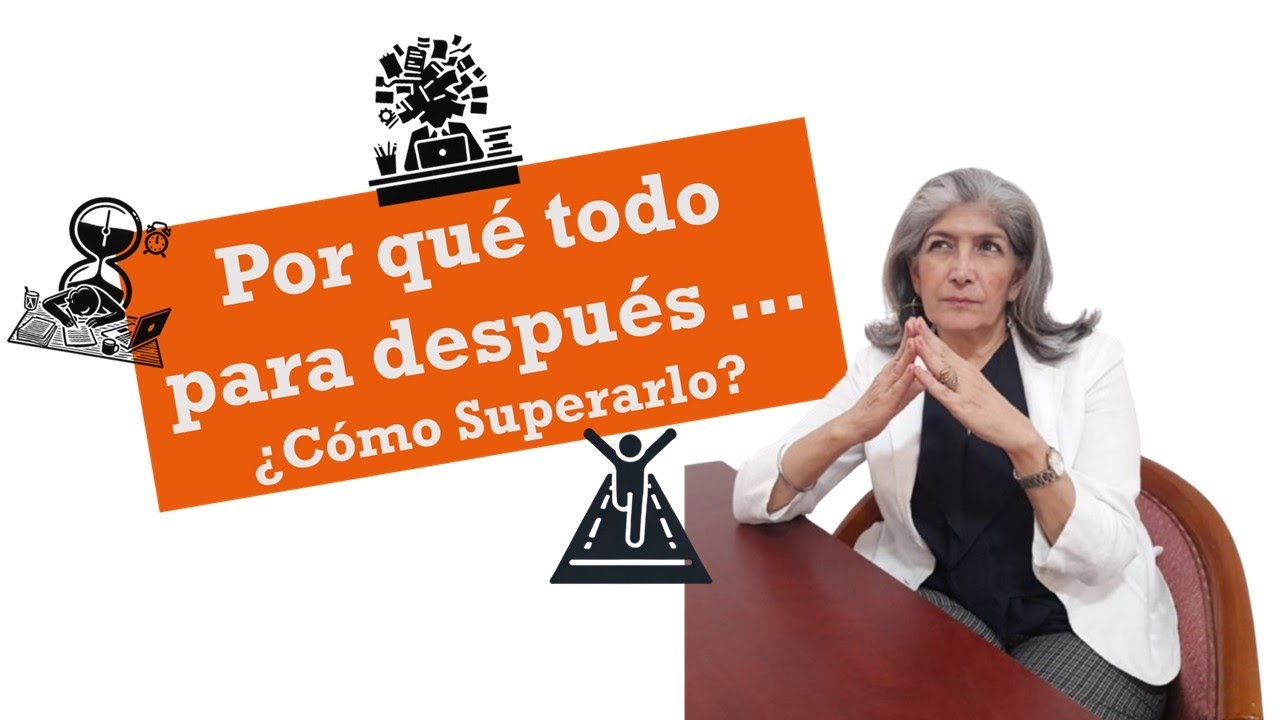 Procrastinar. ¿Qué  es y como lo enfrento?