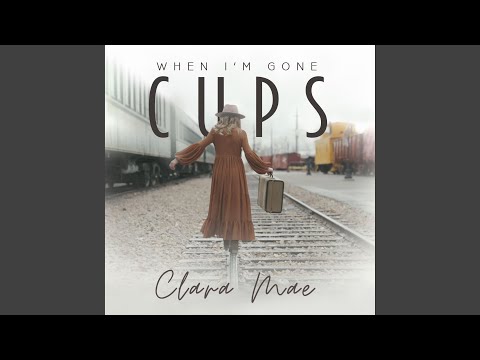 Cups (When I'm Gone)