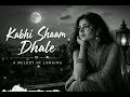 Kabhi Shaam Dhale Relaxing Romantic Hindi Song Cover Song Tranding Song
