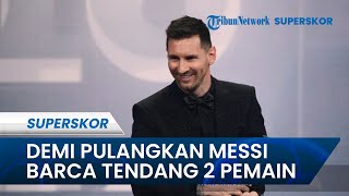 Barcelona Siap Menendang 2 Pemain Bintangnya, Demi Datangkan Lionel Messi