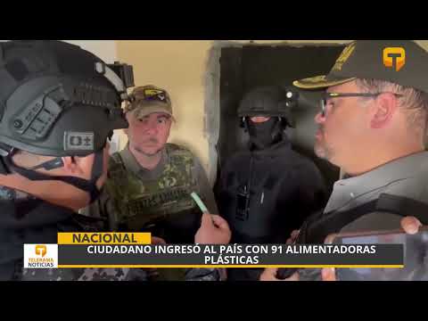 Ciudadano ingresó al país con 91 alimentadoras plásticas