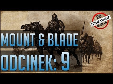Luźne Granie Mount & Blade Warband odc 9 [Wybawczcie mi moje zmęczenie ]