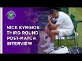 Nick Kyrgios Third Round Post-Match Interview | Wimbledon 2021