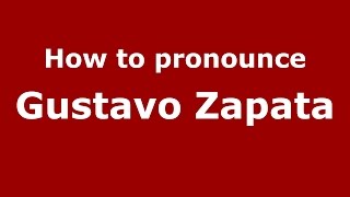 How to pronounce Gustavo Zapata