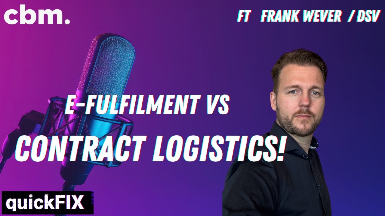 E-fulfilment VS Contract Logistics: All you need to know! ft. Frank Wever - DSV
