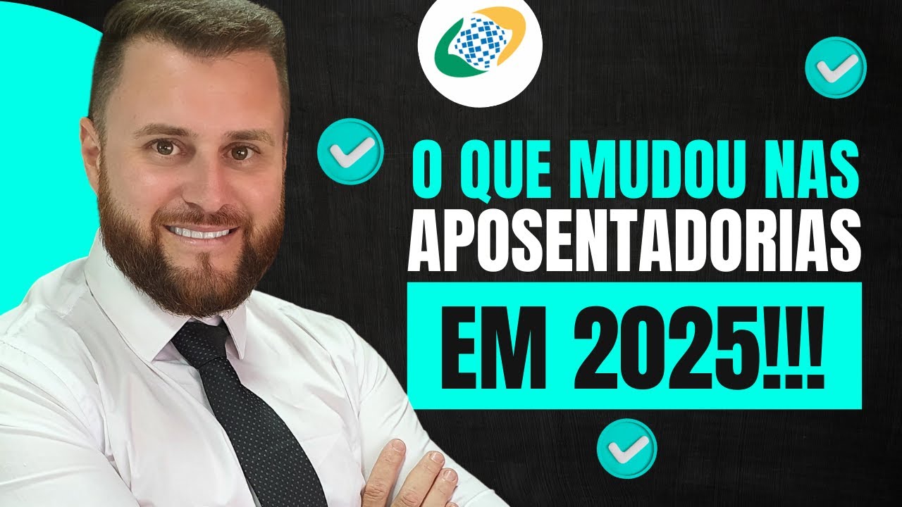 O QUE MUDOU NAS APOSENTADORIAS EM 2025?