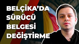 Belçika'da Sürücü Belgesi (Ehliyet) Değişimi - Koşullar, Gerekli Evraklar ve Dah