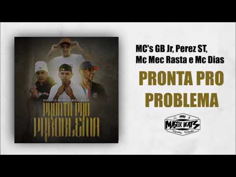 MC's GB Jr, Perez ST, Mc Mec Rasta e Mc Dias - Pronta Pro Problema ( MASTER BEATS )