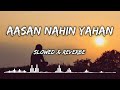 Aasan Nahin Yahan[Slowed+Reverb] Lyrics-Arijit Singh - Remake @Lonely-Lofi