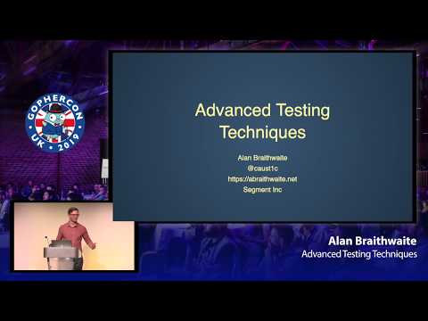 GopherCon UK 2019: Alan Braithwaite - Advanced Testing Techniques