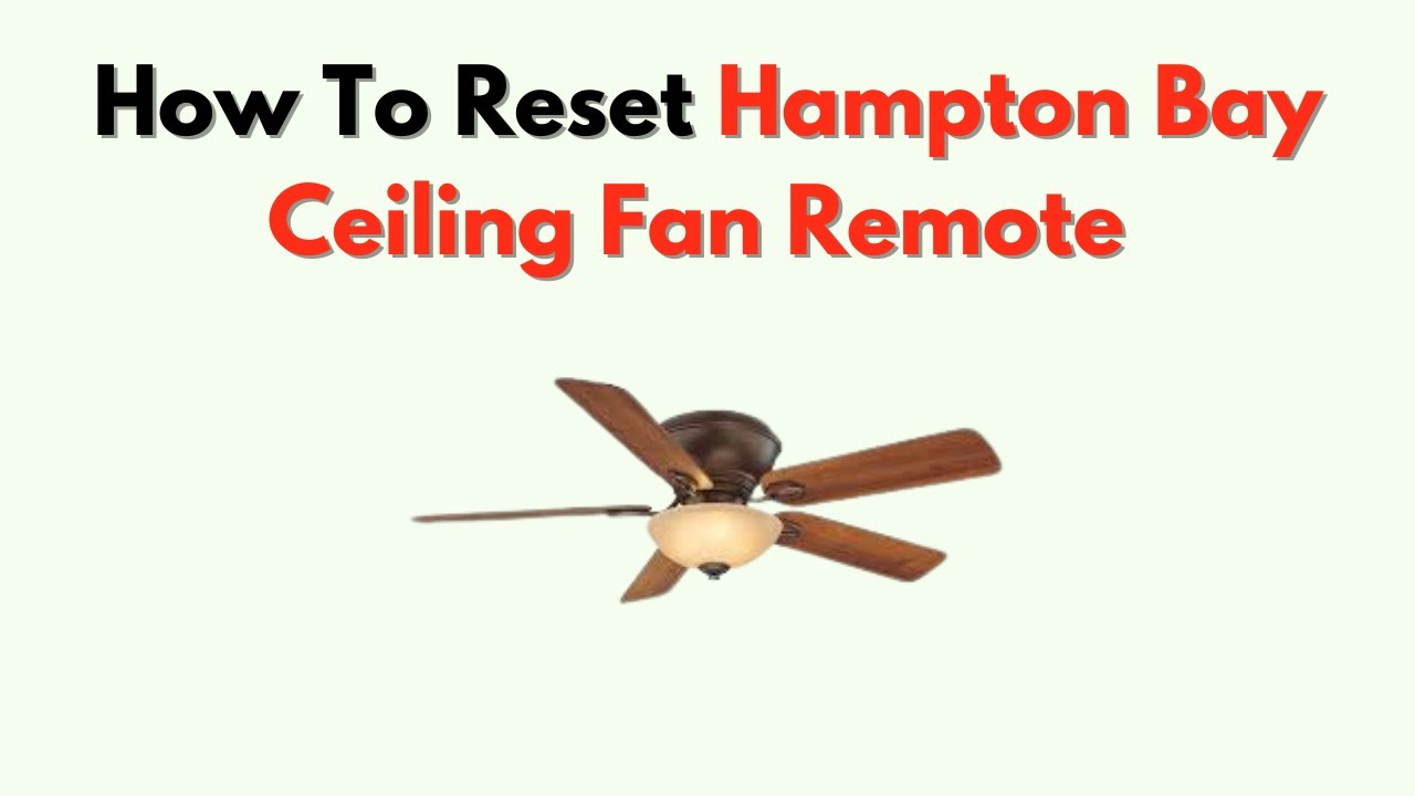 How To Reset Hampton Bay Ceiling Fan Remote  – Troubleshooting Sync Issues