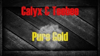 Calyx &amp; Teebee - Pure Gold