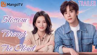 【TRAILER】Blossom Through The Cloud | Starring: Wei Zheming, Liu Xiening | MangoTV English