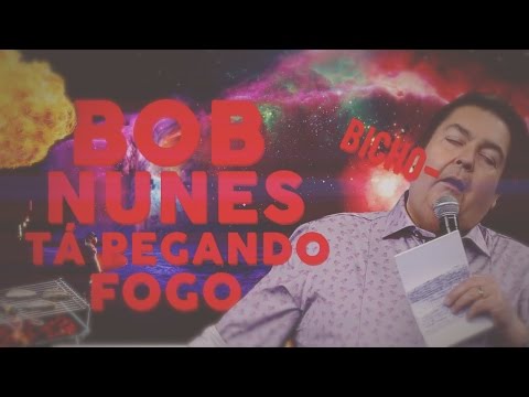 Edição Dorgas - Bob Nunes tá pegando fogo