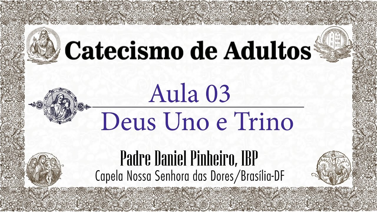 Catecismo de Adultos - AULA 03 - Deus Uno e Trino