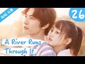 [Eng Sub] A River Runs Through It 26 (Richards Wang, Hu Yixuan) | 上游