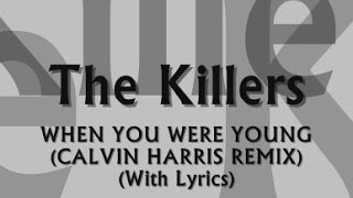 The Killers - When You Were Young (Calvin Harris Remix) (With Lyrics)