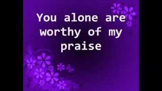You Alone Are Worthy of My Praise - w/ Lyrics - Charlie Hall