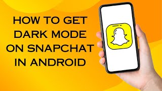 How to Get Dark mode on Snapchat in Android