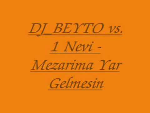 DJ_B_E_Y_T_O_ vs 1 Nevi - Mezarima Yar Gelmesin REMIX 2008