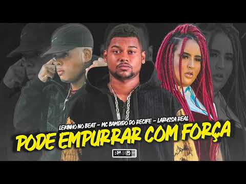 MC BAMDIDO DO RECIFE, LEKINHO NO BEAT, LARYSSA REAL - PODE EMPURRAR COM FORÇA (BNB NO BEAT)