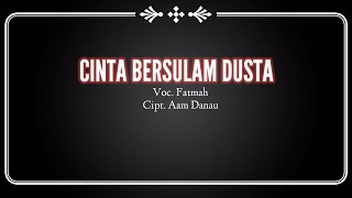 Download lagu CINTA BERSULAM DUSTA ( Fatmah ) Cipt. Aam Danau mp3