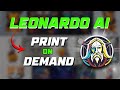 How to use Leonardo ai for print on demand 🔥Sell AI art online!