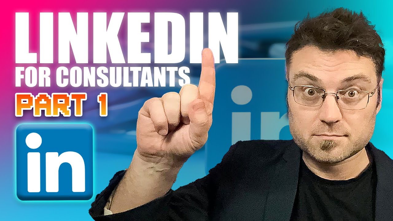Linkedin for Consultants Part 1: Strategy