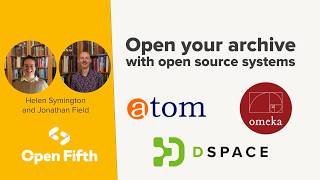 Open your archive with open source systems: AtoM, Omeka & DSpace