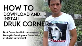 HOW TO DOWNLOAD AND INSTALL Druk Corner, A Unicode for Dzongkha Software by DDC of Bhutan.