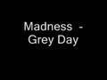 Madness - Grey day
