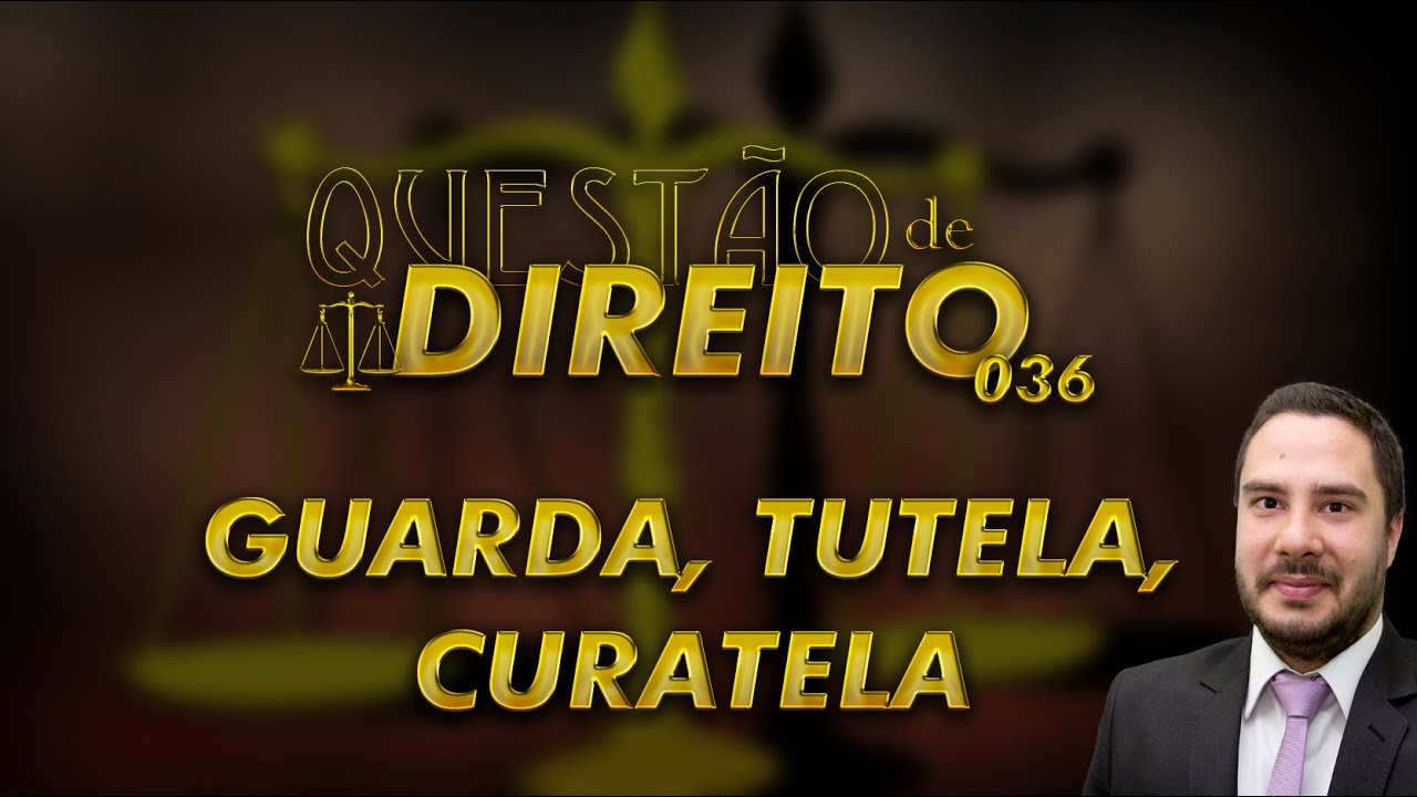 Questão de Direito 036 - Guarda, tutela, curatela