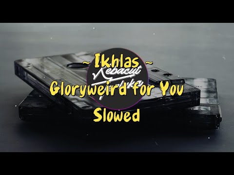 IKHLAS - GLORYWEIRD FOR YOU || SLOWED+LIRIK