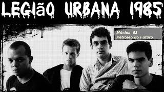 Música Petróleo do Futuro - Legião Urbana 1985