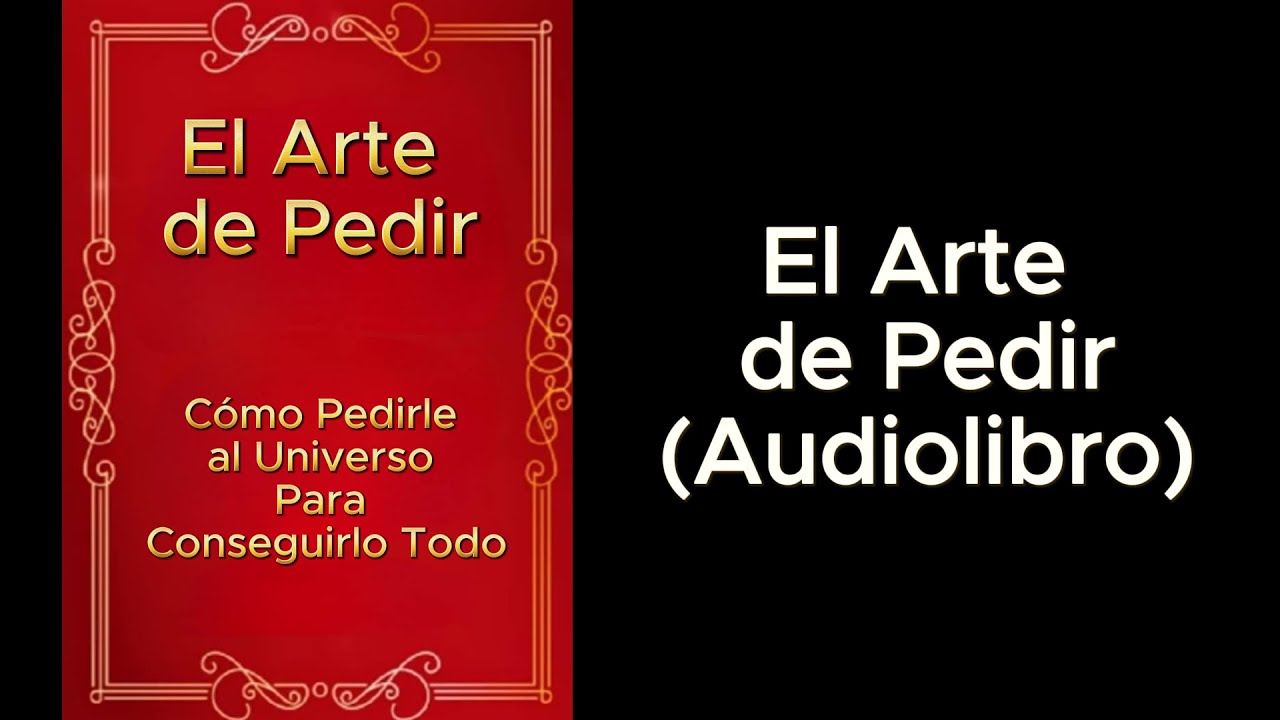 El Arte de Pedir - Cómo Pedirle al Universo Para Conseguirlo Todo (Audiolibro)