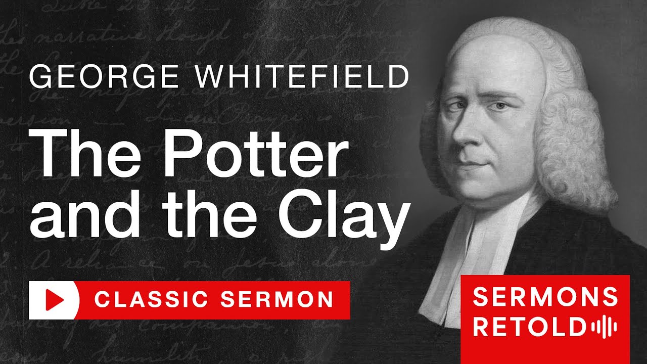 George Whitefield - The Potter and the Clay (Full Sermon)