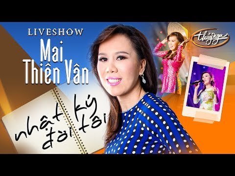 Mai Thiên Vân Live Show - Nhật Ký Đời Tôi (Full Program)